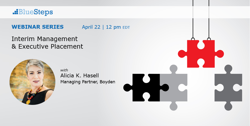 Interim Management Executive Placement A Bluesteps Webinar Featuring Boyden S Alicia K Hasell Executive Search Boyden